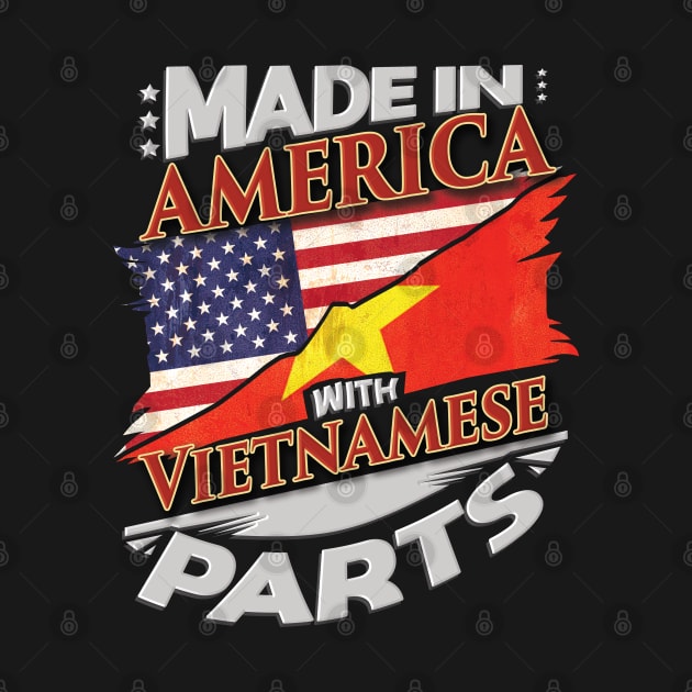 Made In America With Vietnamese Parts - Gift for Vietnamese From Vietnam by Country Flags