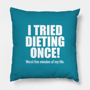 I Tried Dieting Once Pillow