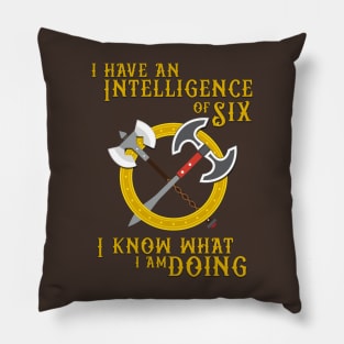 I have an Intelligence of Six - I know what I am Doing! Pillow