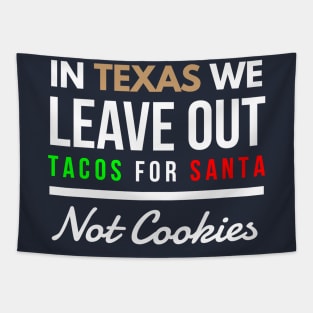 In Texas We Leave Out Tacos for Santa Not Cookies Tapestry