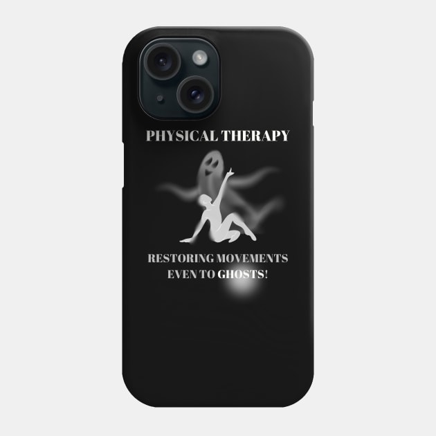 Physical Therapy Restoring Movements Even to Ghosts Halloween Physical Therapist Gift Phone Case by Positive Designer