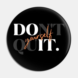 Don't Quit Yourself Dark Version Pin