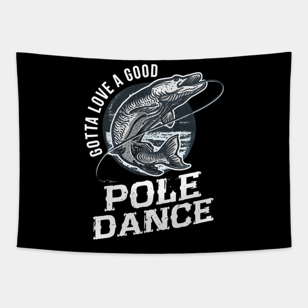 gotta love a good pole dance fishing Tapestry by Vigo