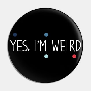 Yes I'm Weird Pin