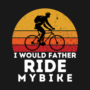 i would father ride my bike T-Shirt