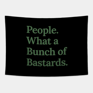 People. What a bunch of bastards. In green Tapestry