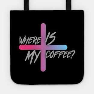 Where is my coffee? Tote