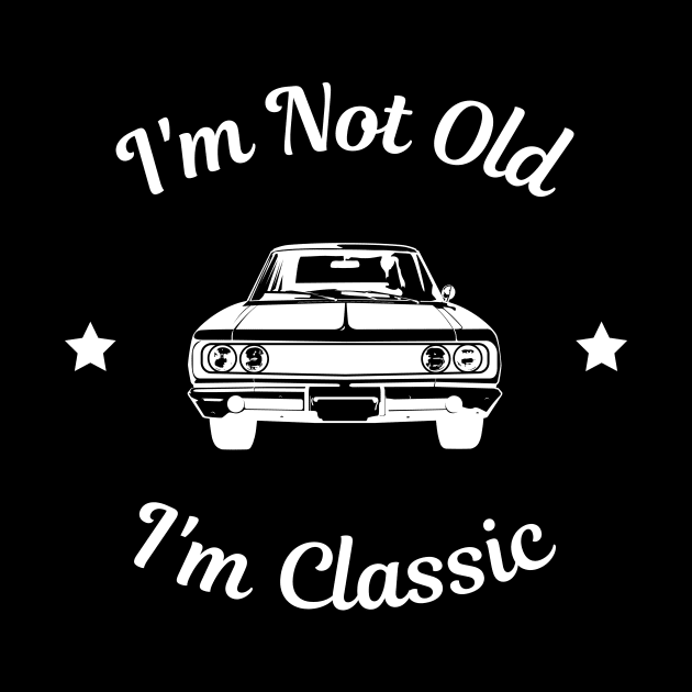I'm Not Old I'm Classic by Lasso Print