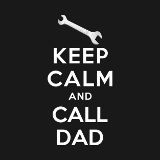 KEEP CALM AND CALL DAD. T-Shirt