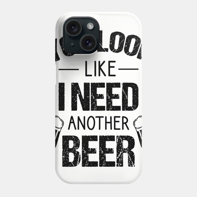 You look like I need another beer Phone Case by cypryanus