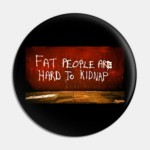 Fat People Are Hard To Kidnap Pin by Tom Tom + Co