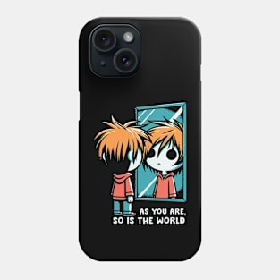 As You Are, So Is The World Phone Case