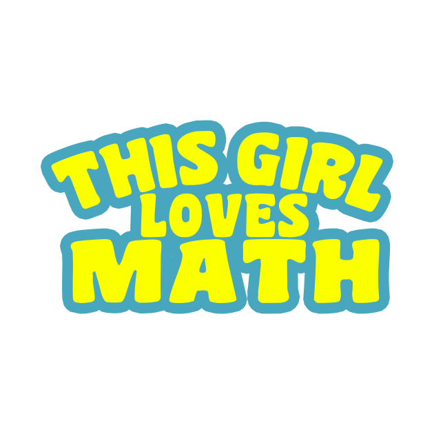 This Girl Loves Math by kaliyuga