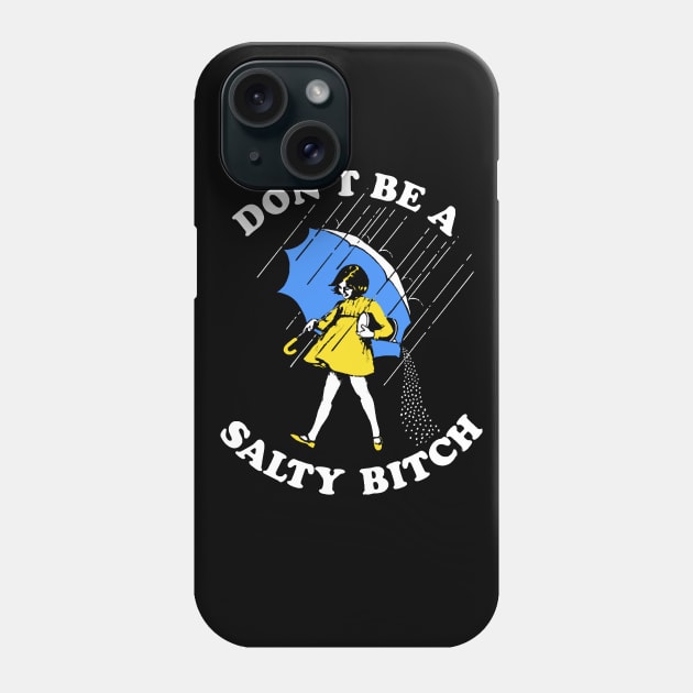 Dont Be A Salty Bitch Phone Case by sevalyilmazardal