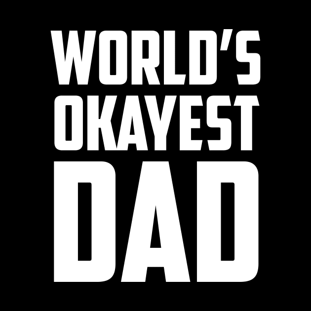 World's Okayest Dad White Bold by sezinun