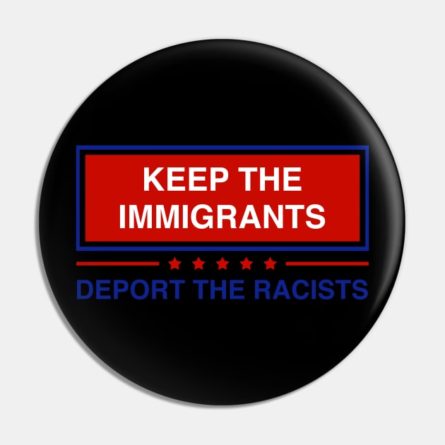 Keep Immigrants Deport The Racists Funny Pin by nikolay
