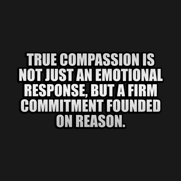 True compassion is not just an emotional response by It'sMyTime