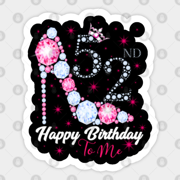 Happy Birthday To Me 52nd Birthday 52nd Birthday Sticker Teepublic,Animal Print High Heel Ankle Boots Zara