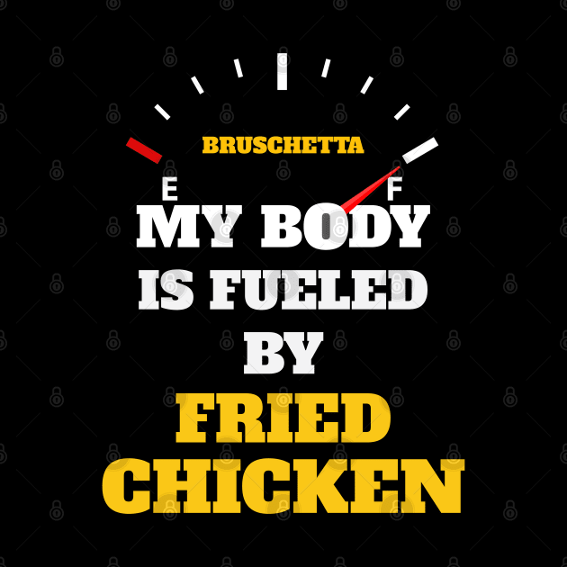 Funny Sarcastic Saying Quotes - My Body Is Fueled by Fried Chicken Birthday Gift ideas for Street Food Lovers by Pezzolano