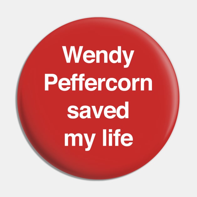 Wendy Peffercorn saved my life Pin by BodinStreet