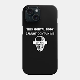 This Mortal Body Cannot Contain Me Anymore Phone Case