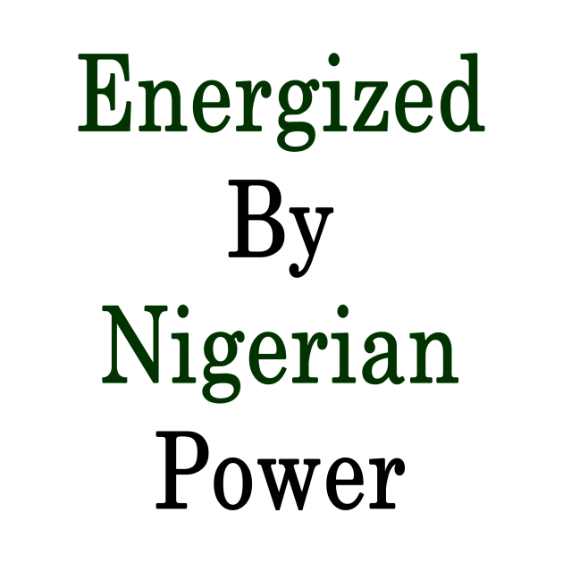 Energized By Nigerian Power by supernova23