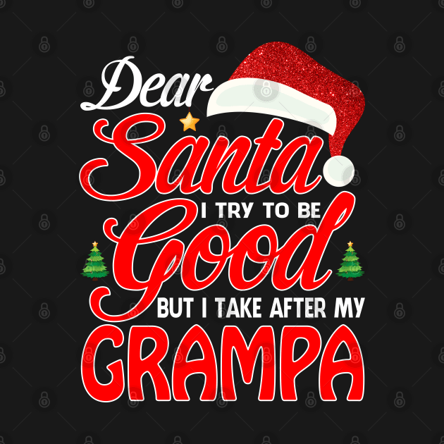 Dear Santa I Tried To Be Good But I Take After My GRAMPA T-Shirt by intelus