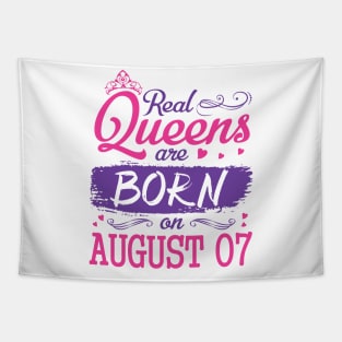 Real Queens Are Born On August 07 Happy Birthday To Me You Nana Mom Aunt Sister Wife Daughter Niece Tapestry