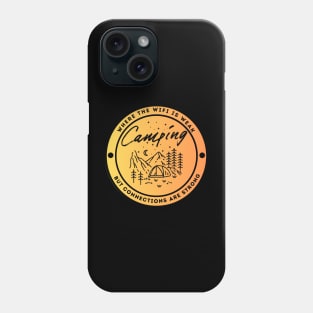 Camping - Where The Wifi is Weak But Connections are Strong Phone Case