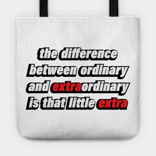 the difference between ordinary and extraordinary  is that little extra Tote