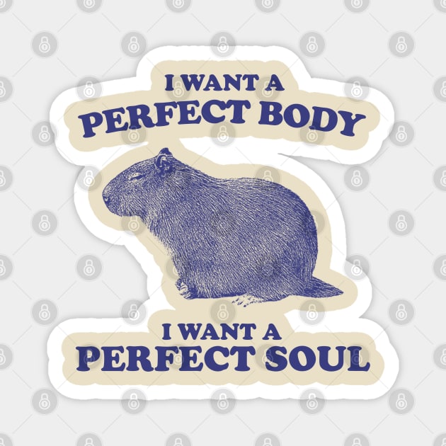 I Want A Perfect Body, I Want A Perfect Soul, Funny Groundhog Meme Magnet by TrikoNovelty