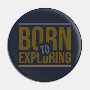 born to exploring Pin