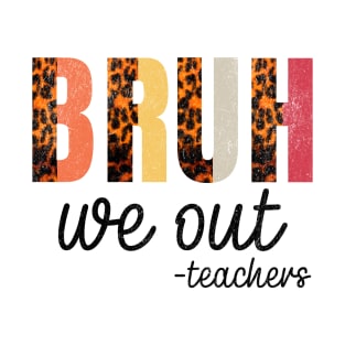 BRUH, we out -teachers - Teacher's Time Out Casual T-Shirt