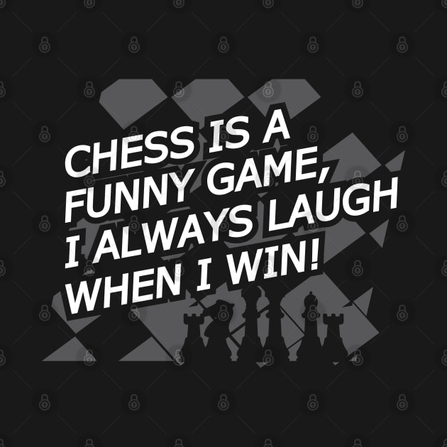 Chess is a funny game, I always laugh when I when ! by KC Happy Shop