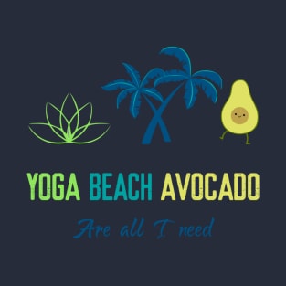 Yoga beach avocado are all I need T-Shirt