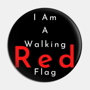 I Am A Walking Red Flag Pin