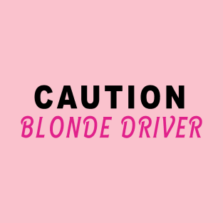 Caution Blonde Driver T-Shirt