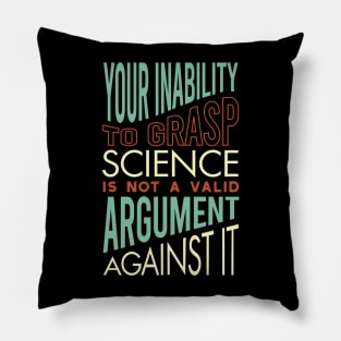 Funny Science Saying Your Inability to Grasp Science Pillow