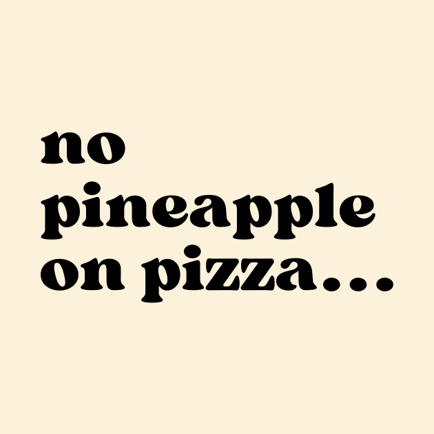 No Pineapple on Pizza by Haministic Harmony