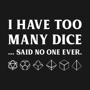 I Have Too Many Dice Tabletop RPG T-Shirt