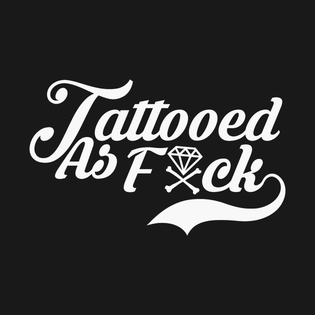 Tattooed AS F**K (Fancy) by DIAMONDSANDCROSSBONES