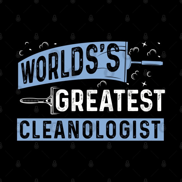 Worlds Greatest Cleanologist by WyldbyDesign