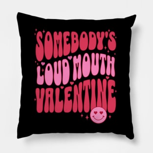 Somebody's Loud Mouth Valentine Funny Valentines Day Gift for Wife Front Pillow