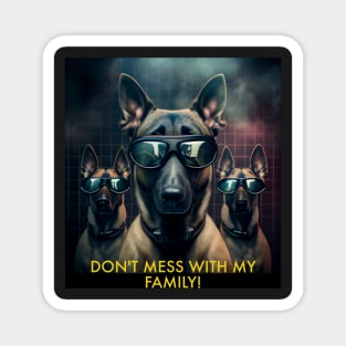 DON'T MESS WITH MY FAMILY! MALINOIS Magnet
