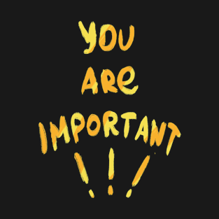 You are important! Motivation bright yellow words. Self care T-Shirt