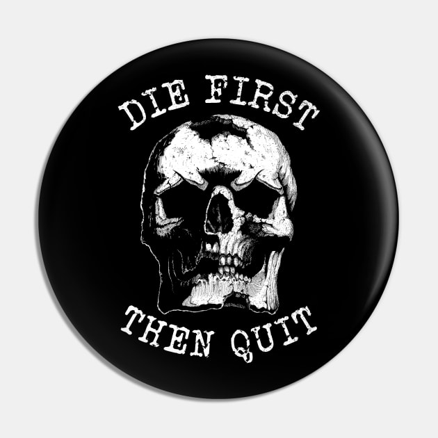 Die first then quit rugged skull Pin by grimsoulart