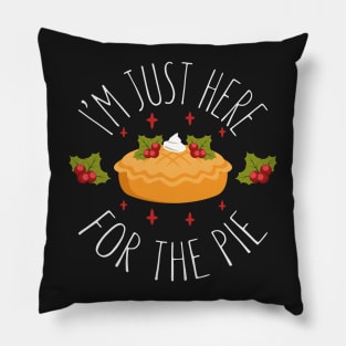 I'm Just Here For the Pie - Funny Thanksgiving Day Pillow