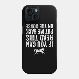 If you can read this put me back on the horse Phone Case