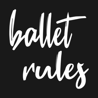 Ballet Rules White by PK.digart T-Shirt