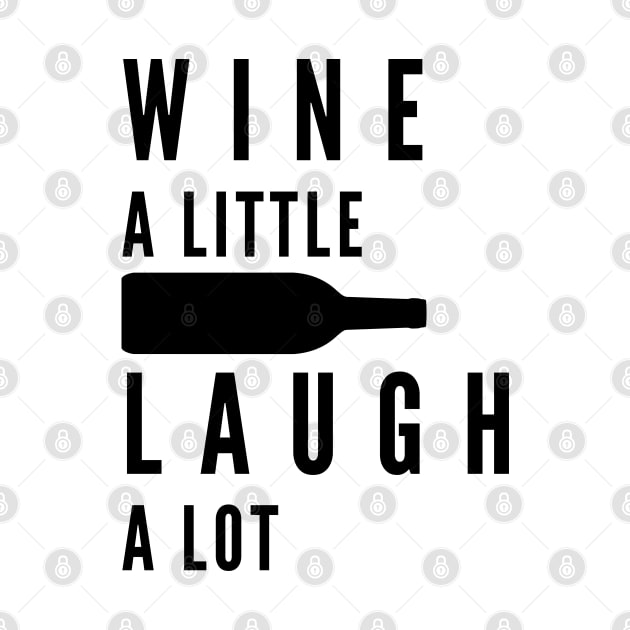 Wine A Little, Laugh A Lot. Funny Wine Lover Quote. by That Cheeky Tee